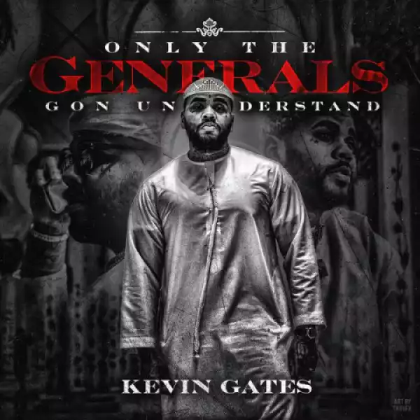 Only the Generals Gon Understand BY Kevin Gates